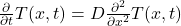 \frac{\partial}{\partial t}T(x,t)=D\frac{\partial^2}{\partial x^2}T(x,t)