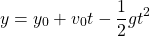 \[y=y_0+v_0 t-\frac{1}{2}gt^2\]